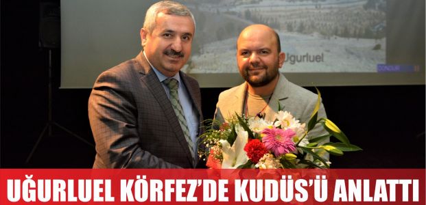  TALHA UĞURLUEL KÖRFEZ’DE KUDÜS’Ü ANLATTI
