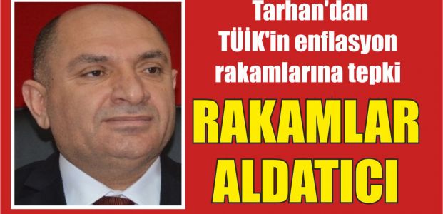 Tarhan;enflasyon rakamları aldatıcı