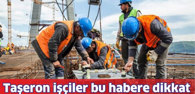 Taşeron işçiler bu habere dikkat