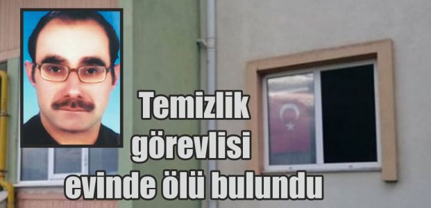  Temizlik görevlisi evinde ölü bulundu