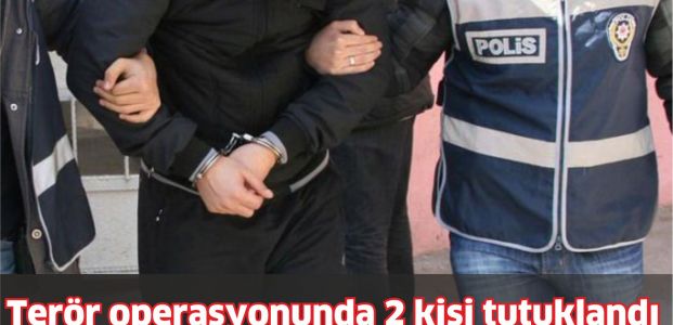 Terör operasyonunda 2 kişi tutuklandı