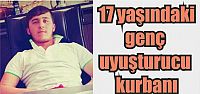  17 yaşındaki genç uyuşturucu kurbanı