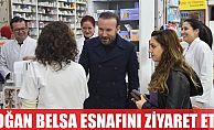 DOĞAN, BELSA ESNAFINI ZİYARET ETTİ