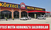 Köfteci Metin Korkmaz'a saldırdılar