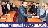 DOĞAN,  HERKESİ KUCAKLAYACAĞIZ