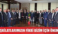 Teşkilatlarımızın fikri bizler için önemlidir