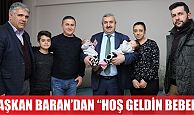 Başkan Baran’dan ‘Hoş geldin Bebek’