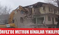 Metruk binalar tek tek yıkılıyor