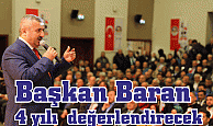 Başkan Baran 4 yılı  değerlendirecek