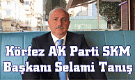 Körfez AK Parti SKM Başkanı Selami Tanış oldu