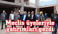 Meclis üyeleriyle yatırımları gezdi