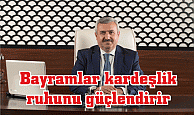 Bayramlar kardeşlik  ruhunu güçlendirir