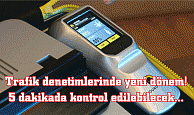 Trafik denetimlerinde yeni dönem! 5 dakikada kontrol edilebilecek...