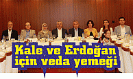 Kale ve Erdoğan için veda yemeği