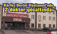 Körfez Devlet Hastanesi'nde 2 doktor gözaltında