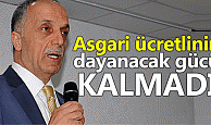 Türk-İş Genel Başkanı Ergün Atalay:   Asgari ücretlinin dayanacak gücü kalmadı