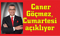 Caner Göçmez, Cumartesi açıklıyor