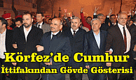 Körfez’de Cumhur İttifakından Gövde Gösterisi