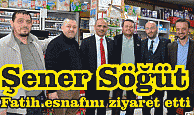  Şener Söğüt, Fatih Mahallesi esnafını ziyaret etti