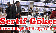 Sertif Gökçe, BATEKS işçilerini ziyaret etti