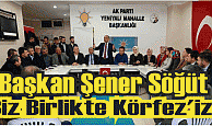 Başkan Şener Söğüt, “Biz Birlikte Körfez’iz”