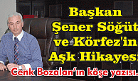 Başkan Şener Söğüt ve Körfez'in Aşk Hikayesi