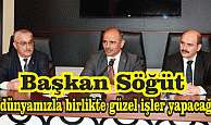 Başkan Söğüt, “İş dünyamızla birlikte güzel işler yapacağız”
