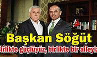 Başkan Söğüt,“Birlikte güçlüyüz, birlikte bir aileyiz”