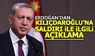  Erdoğan'dan Kılıçdaroğlu'na saldırı ile ilgili açıklama