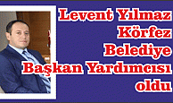 Levent Yılmaz, Körfez Belediye Başkan yardımcılığına devam edecek