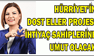 HÜRRİYET’İN DOST ELLER PROJESİ İHTİYAÇ SAHİPLERİNE UMUT OLACAK