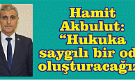 Hamit Akbulut: “Hukuka saygılı bir oda oluşturacağız”