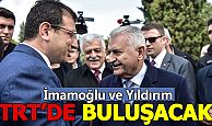 Yıldırım ile İmamoğlu TRT buluşacak