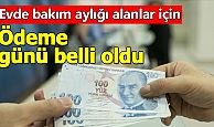 Evde bakım aylığı alanlar için ödeme günü belli oldu