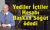 Yediler İçtiler Hesabı Başkan Söğüt Ödedi   