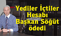 Yediler içtiler hesabı Başkan Söğüt ödedi, 
