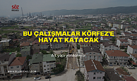 Bu çalışmalar Körfez ilçesine hayat katacak