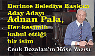 Derince Belediye Başkan Aday Adayı Adnan Pala,  Her kesimin kabul ettiği bir isim olarak ön plana çıkıyor