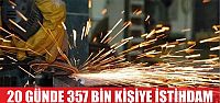 20 günde 357 bin kişiye istihdam