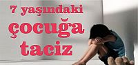 7 yaşındaki çocuğ'a taciz