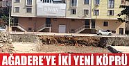  Ağadere’ye iki yeni köprü