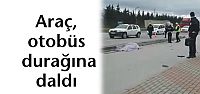 Araç, otobüs durağına daldı