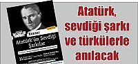 Atatürk, sevdiği şarkı ve türkülerle anılacak