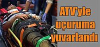  ATV'yle uçuruma yuvarlandı