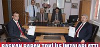 Başkan Baran TOKİ ile İmzaları Attı