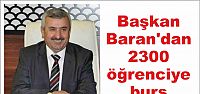 Başkan Baran'dan 2300 öğrenciye burs 