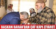  Başkan Baran’dan çat-kapı ziyaret