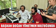  BAŞKAN DOĞAN YÖNETMEN KOLTUĞUNDA