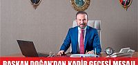  BAŞKAN DOĞAN’DAN KADİR GECESİ MESAJI