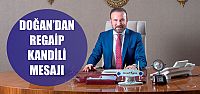  BAŞKAN DOĞAN’DAN REGAİP KANDİLİ MESAJI